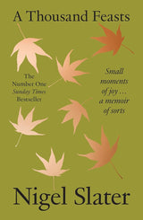 A Thousand Feasts: a new memoir on how to find joy in food, travel and gardening cover image