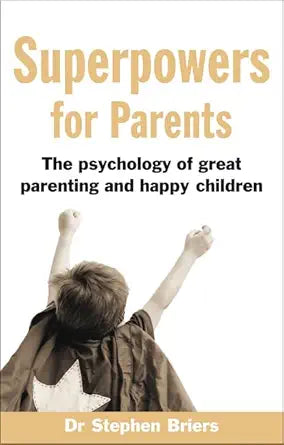 Superpowers for Parents: The Psychology of Great Parenting and Happy Children cover image