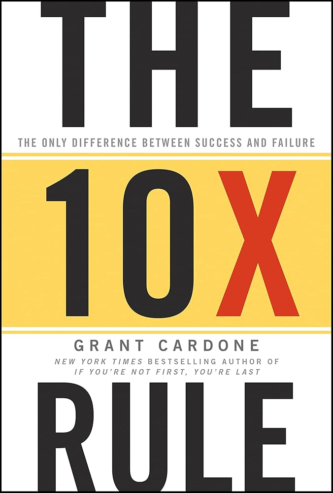 The 10X Rule: The Only Difference Between Success and Failure cover image