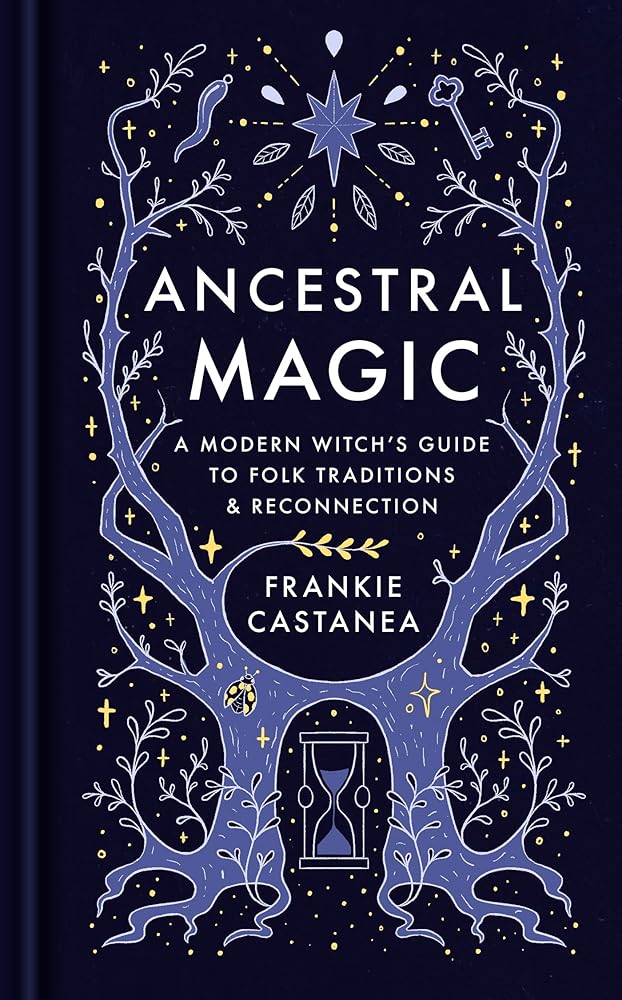 Ancestral Magic: A Modern Witch s Guide to Folk Traditions & Reconnection cover image