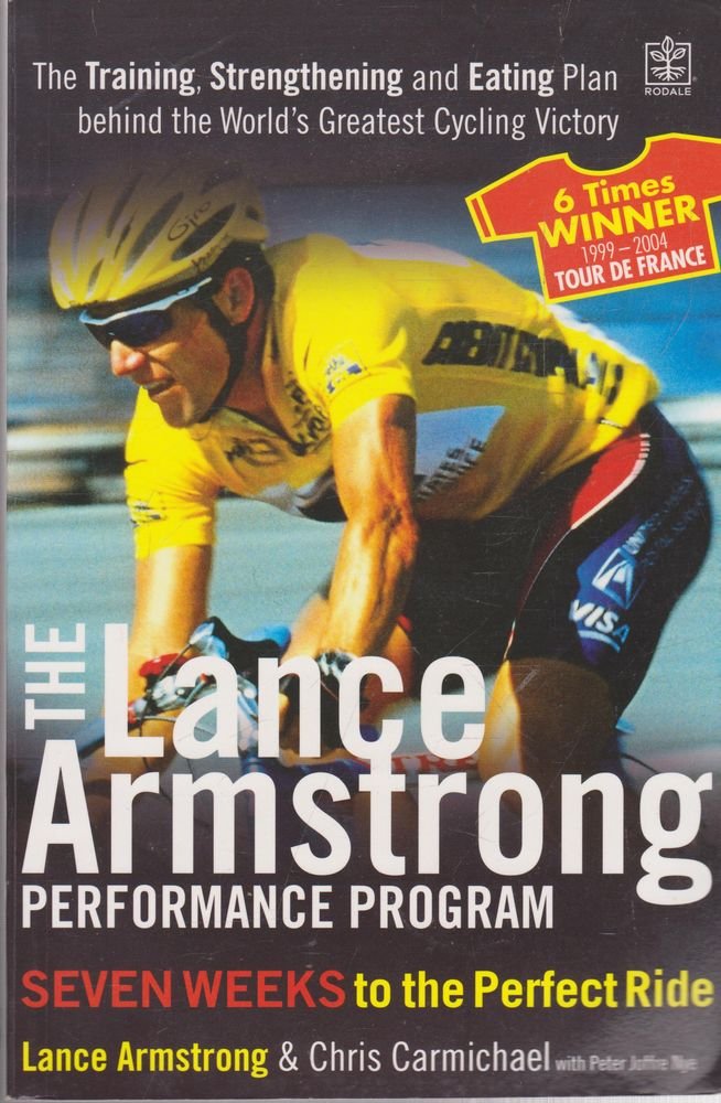 The Lance Armstrong Performance Program : The Training, Strengthening and Eating Plan Behind the World's Greatest Cycling Victory cover image