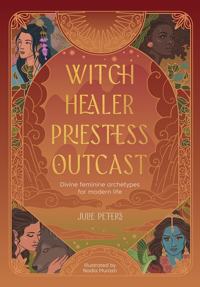 Witch, Healer, Priestess, Outcast: Divine feminine archetypes for modern life cover image