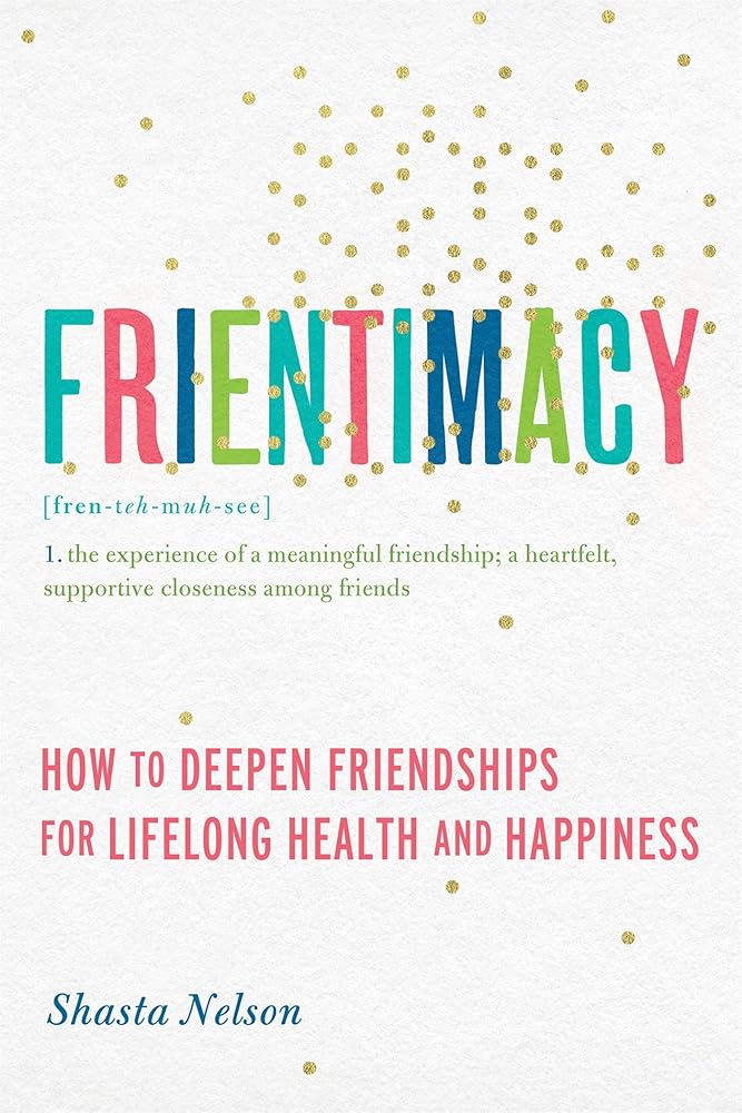 Frientimacy: How to Deepen Friendships for Lifelong Health and Happiness cover image